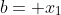 b= x_1
