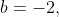 b=-2,~a=3,~\&~c=3