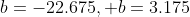 b=-22.675, b=3.175