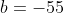 b=-55