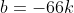 b=-66k