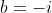b=-i
