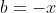 b=-x