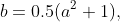 b=0.5(a^{2}+1),
