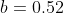 b=0.52