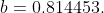 b=0.814453.