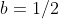 b=1/2