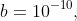 b=10^{-10},
