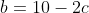 b=10-2c