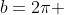 b=2\pi 