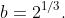 b=2^{1/3}.
