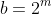 b=2^{m}