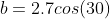 b=2.7cos(30)