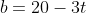 b=20-3t