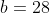 b=28