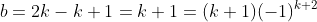 b=2k-k+1=k+1=(k+1)(-1)^{k+2}