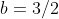 b=3/2
