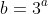 b=3^a