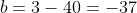 b=3-40=-37