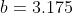 b=3.175