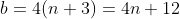 b=4(n+3)=4n+12