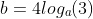 b=4log_a(3)