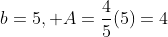 b=5, A=\frac{4}{5}(5)=4