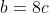 b=8c
