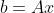 b=Ax