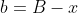 b=B-x