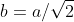 b=a/\sqrt{2}