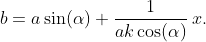 b=a\sin(\alpha)+\dfrac{1}{ak\cos(\alpha)}\,x.