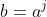 b=a^j