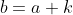 b=a+k
