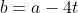 b=a-4t
