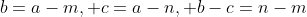 b=a-m, c=a-n, b-c=n-m
