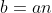 b=an