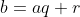 b=aq+r