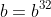 b=b^{32}