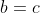 b=c