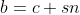 b=c+sn
