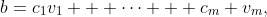 b=c_1v_1 + \cdots + c_m v_m,