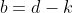 b=d-k