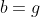 b=g