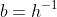 b=h^{-1}