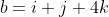 b=i+j+4k