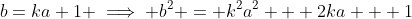 b=ka+1 \implies b^2 = k^2a^2 + 2ka + 1