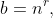 b=n^{r},