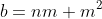 b=nm+m^2