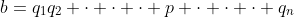 b=q_1q_2 \cdot \cdot \cdot p \cdot \cdot \cdot q_n